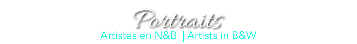 Collection PORTRAITS Artistes en N&B | PORTRAITS Collection Artists in B&W
