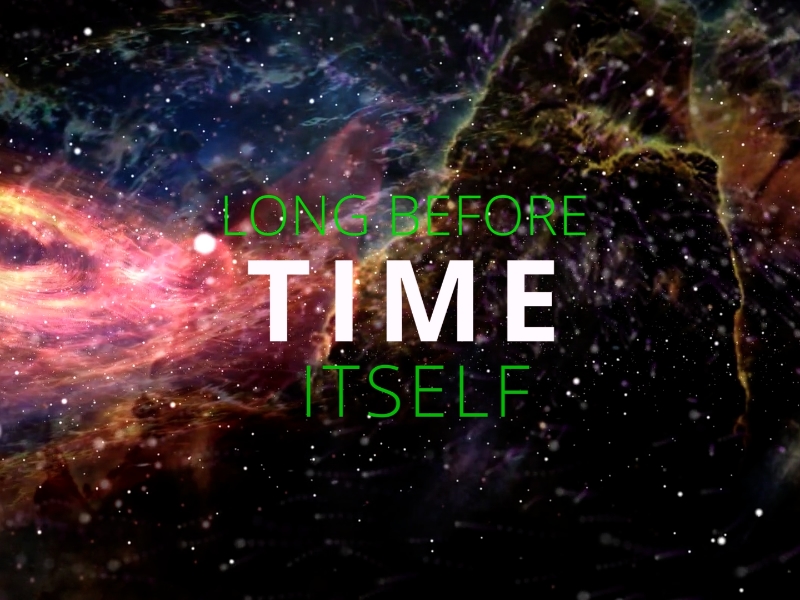LONG BEFORE TIME ITSELF